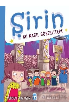 Şirin - Bu Nasıl Göbeklitepe - Birsen Ekim Özen - Timaş Çocuk Şirin - Bu Nasıl Göbeklitepe - Birsen Ekim Özen - Timaş Çocuk