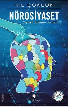 Nörosiyaset - Seçmen Zihninin Analizi - Nil Çokluk - Tuti Kitap Nörosiyaset - Seçmen Zihninin Analizi - Nil Çokluk - Tuti Kitap