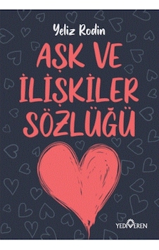 Aşk ve İlişkiler Sözlüğü - Yeliz Rodin - Yediveren Yayınları Aşk ve İlişkiler Sözlüğü - Yeliz Rodin - Yediveren Yayınları