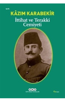 Ittihat Ve Terakki Cemiyeti / Kazım Karabekir 9789750815683 Ittihat Ve Terakki Cemiyeti / Kazım Karabekir 9789750815683