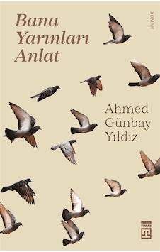 Bana Yarınları Anlat - Ahmed Günbay Yıldız - Timaş Yayınları Bana Yarınları Anlat - Ahmed Günbay Yıldız - Timaş Yayınları