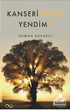 Kanseri Nasıl Yendim? - Osman Kahveci - Bengisu Yayınları Kanseri Nasıl Yendim? - Osman Kahveci - Bengisu Yayınları
