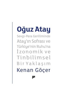 Oğuz Atay: Sevgi - Para Geriliminde Atay'ın Sofrası ve Türkiye'nin Ruhu'na İzonomik ve Tinbilimsel Bir Yaklaşım - Kenan Göçer - Pan Yayıncılık Oğuz Atay: Sevgi - Para Geriliminde Atay'ın Sofrası ve Türkiye'nin Ruhu'na İzonomik ve Tinbilimsel Bir Yaklaşım - Kenan Göçer - Pan Yayıncılık