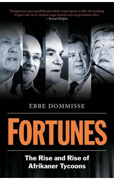 Fortunes: The Rise And Rise Of Afrikaner Tycoons Fortunes: The Rise And Rise Of Afrikaner Tycoons