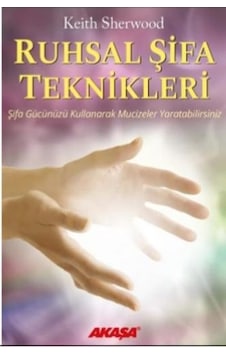 Ruhsal Şifa Teknikleri - Keith Sherwood - Akaşa Yayın