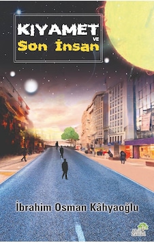 Kıyamet ve Son İnsan - İbrahim Osman Kahyaoğlu - Ahir Zaman Kıyamet ve Son İnsan - İbrahim Osman Kahyaoğlu - Ahir Zaman