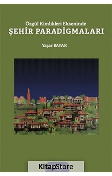Özgür Kimlikleri Ekseninde Şehir Paradigmaları / Yaşar Bayar