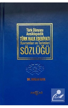 Türk Dünyası Ansiklopedik Türk Halk Edebiyatı Kavramları ve Terimleri Sözlüğü - Doğan Kaya - Akçağ Yayınları