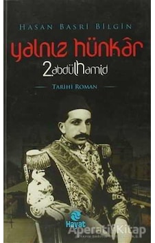Yalnız Hünkar 2.Abdülhamid - Hasan Basri Bilgin - Hayat Yayıncılık Yalnız Hünkar 2.Abdülhamid - Hasan Basri Bilgin - Hayat Yayıncılık