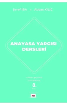 Anayasa Yargısı Dersleri Doç. Dr. Şeref İba,dr. Öğr. Üyesi Abbas Kılıç