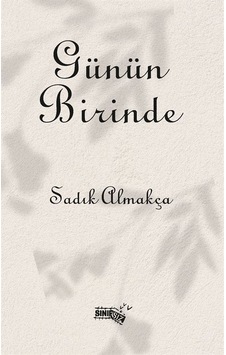 Günün Birinde / Sadık Almakça Günün Birinde / Sadık Almakça