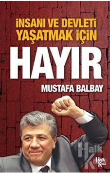 İnsanı ve Devleti Yaşatmak için Hayır - Mustafa Balbay - Halk Kitabevi