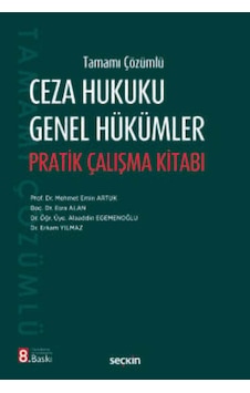 Ceza Hukuku Genel Hükümler Pratik Çalışma Kitabı Prof. Dr. Mehmet Emin Artuk Ceza Hukuku Genel Hükümler Pratik Çalışma Kitabı Prof. Dr. Mehmet Emin Artuk