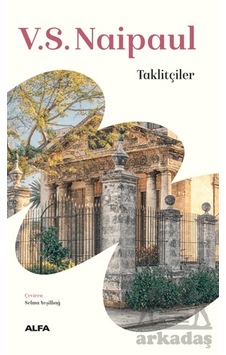 Taklitçiler Alfa Yayınları V. S. Naipaul Taklitçiler Alfa Yayınları V. S. Naipaul