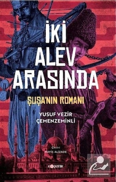 İki Alev Arasında: Şuşa'nın Romanı - Yusuf Vezir Çemenzeminli - Kopernik Kitap İki Alev Arasında: Şuşa'nın Romanı - Yusuf Vezir Çemenzeminli - Kopernik Kitap