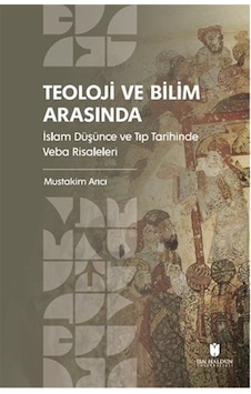 Teoloji Ve Bilim Arasında: İslam Düşünce Ve Tıp Tarihinde Veba... Teoloji Ve Bilim Arasında: İslam Düşünce Ve Tıp Tarihinde Veba...