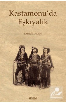 Kastamonu'da Eşkıyalık - Fahri Maden - Kitabevi Yayınları