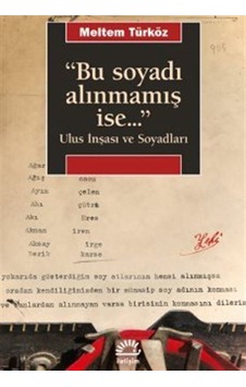 Bu Soyadı Alınmamış İse Ulus İnşası ve Soyadları - Meltem Türköz - İletişim Yayınları Bu Soyadı Alınmamış İse Ulus İnşası ve Soyadları - Meltem Türköz - İletişim Yayınları