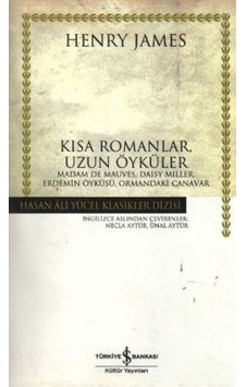 Kısa Romanlar Uzun Öyküler - Hasan Ali Yücel Klasikleri - Henry James - İş Bankası Kültür Yayınları Kısa Romanlar Uzun Öyküler - Hasan Ali Yücel Klasikleri - Henry James - İş Bankası Kültür Yayınları