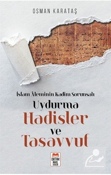 Uydurma Hadisler ve Tasavvuf - İslam Aleminin Kadim Sorunsalı - Osman Karataş - Ortak Akıl Yayınları Uydurma Hadisler ve Tasavvuf - İslam Aleminin Kadim Sorunsalı - Osman Karataş - Ortak Akıl Yayınları