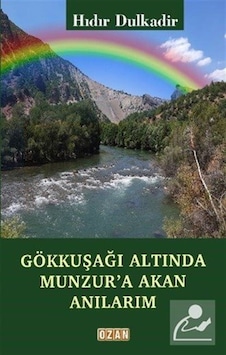 Gökkuşağı Altında Munzur'a Akan Anılarım / Hıdır Dulkadir Gökkuşağı Altında Munzur'a Akan Anılarım / Hıdır Dulkadir
