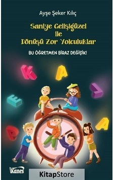 Saniye Gelişigüzel ile Dönüşü Zor Yolculuklar - Ayşe Şeker Kılıç - Kanes Yayınları