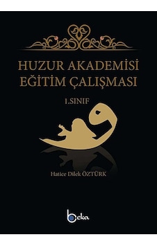 Huzur Akademisi Eğitim Çalışması 1. Sınıf - Hatice Dilek Öztürk - Beka Yayınları