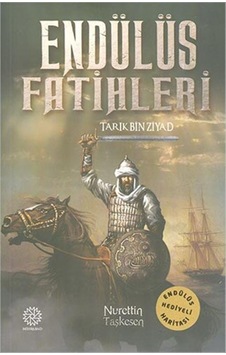Endülüs Fatihleri: Tarık Bin Ziyad - Nurettin Taşkesen - Mihrabad Yayınları