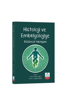 Histoloji Ve Embriyolojiye Bütüncül Yaklaşım Histoloji Ve Embriyolojiye Bütüncül Yaklaşım