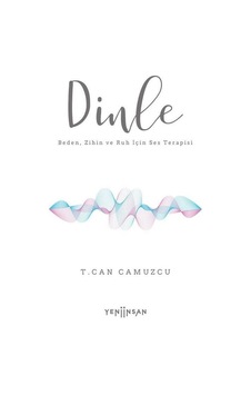 Dinle - Beden Zihin ve Ruh İçin Ses Terapisi - T. Can Camuzcu - Yeni İnsan Yayınevi Dinle - Beden Zihin ve Ruh İçin Ses Terapisi - T. Can Camuzcu - Yeni İnsan Yayınevi