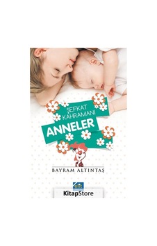 Şefkat Kahramanı Anneler - Bayram Altıntaş - Elit Kültür