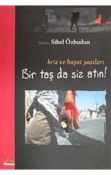 Bir Taş da Siz Atın - Kriz ve Hayat Yazıları - Sibel Özbudun - Ütopya Yayınevi Bir Taş da Siz Atın - Kriz ve Hayat Yazıları - Sibel Özbudun - Ütopya Yayınevi