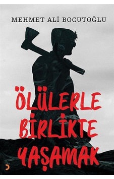 Ölülerle Birlikte Yaşamak / Mehmet Ali Bocutoğlu Ölülerle Birlikte Yaşamak / Mehmet Ali Bocutoğlu