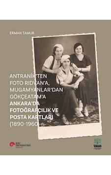 Antranik'ten Foto Rıdvan'a Mugamyanlar'dan Gökçeatama Ankara'da Fotoğrafçılık ve Posta Kartları - Erman Tamur - Vekam(Vehbi Koç Ankara Ar. Uy ve Ar Antranik'ten Foto Rıdvan'a Mugamyanlar'dan Gökçeatama Ankara'da Fotoğrafçılık ve Posta Kartları - Erman Tamur - Vekam(Vehbi Koç Ankara Ar. Uy ve Ar