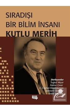Sıradışı Bir Bilim İnsanı Kutlu Merih - Literatür Yayıncılık Sıradışı Bir Bilim İnsanı Kutlu Merih - Literatür Yayıncılık