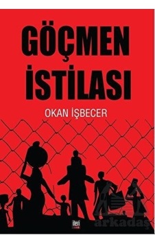 Göçmen İstilası - Okan İşbecer - İleri Yayınları Göçmen İstilası - Okan İşbecer - İleri Yayınları