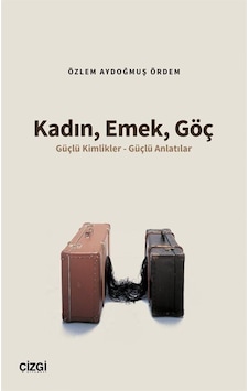 Kadın, Emek, Göç / Özlem Aydoğmuş Ördem Kadın, Emek, Göç / Özlem Aydoğmuş Ördem