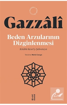 Beden Arzularının Dizginlenmesi & Kitabü Kesri'ş-şehveteyn / İ... Beden Arzularının Dizginlenmesi & Kitabü Kesri'ş-şehveteyn / İ...