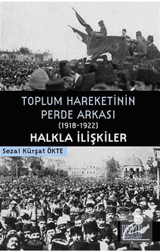 Toplum Hareketinin Perde Arkası 1918-1922 Halkla İlişkiler - Sezai Kürşat Ökte - Derin Yayınları Toplum Hareketinin Perde Arkası 1918-1922 Halkla İlişkiler - Sezai Kürşat Ökte - Derin Yayınları
