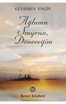 Ağlama Smyrna. Döneceğim