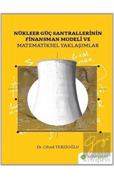 Nükleer Güç Santrallerinin Finansman Modeli Ve Matematiksel Yaklaşımlar  -  Cihad Terzioğlu  -  Hiperlink