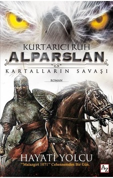 Kurtarıcı Ruh Alparslan-Kartalların Savaşı - Hayati Yolcu - Az Kitap Kurtarıcı Ruh Alparslan-Kartalların Savaşı - Hayati Yolcu - Az Kitap