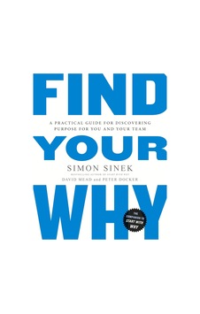 Find Your Why: A Practical Guide For Discovering Purpose For You And Your Team Find Your Why: A Practical Guide For Discovering Purpose For You And Your Team