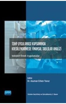 TDHP Uygulaması Kapsamında Kredilendirmede Finansal Tablolar Analizi: Sektörel Örnek Uygulamalar - Adalet Hazar - Nobel Akademik Yayıncılık TDHP Uygulaması Kapsamında Kredilendirmede Finansal Tablolar Analizi: Sektörel Örnek Uygulamalar - Adalet Hazar - Nobel Akademik Yayıncılık
