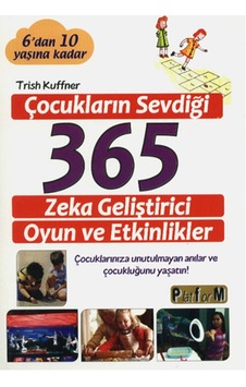 Çocukların Sevdiği 365 Zeka Geliştirici Oyun ve Etkinlikler - Trish Kuffner - Platform Yayınları
