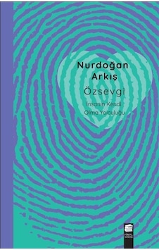 Özsevgi - İnsanın Kendi Olma Yolculuğu - Nurdoğan Arkış - Final Kültür Sanat Yayınları