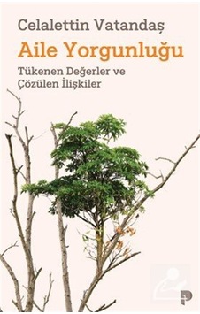 Aile Yorgunluğu & Tükenen Değerler Ve Çözülen İlişkiler / Cela... Aile Yorgunluğu & Tükenen Değerler Ve Çözülen İlişkiler / Cela...