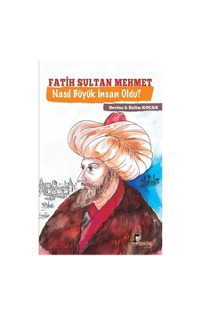 Fatih Sultan Mehmet Nasıl Büyük İnsan Oldu? - Sevinç Koçak - Salim Koçak - Boyalı Kuş Çocuk Fatih Sultan Mehmet Nasıl Büyük İnsan Oldu? - Sevinç Koçak - Salim Koçak - Boyalı Kuş Çocuk