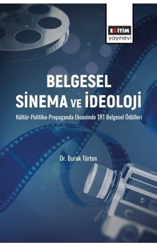 Belgesel Sinema ve İdeoloji - KültürPolitikaPropaganda Ekseninde TRT Belgesel Ödülleri - Burak Türten - Eğitim Yayınevi