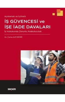 İş Güvencesi ve İşe İade Davaları - Cuma Arif Demir - Seçkin Yayıncılık